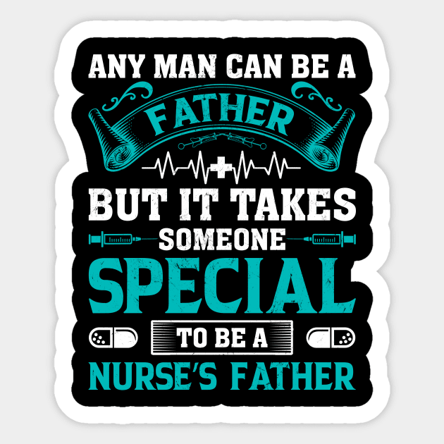 Any Man Can Be A Father Some Special To Be A Nurse Dad Sticker by ProArts